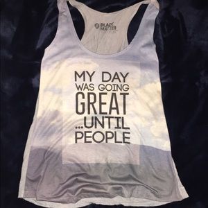 “My day was going great until people...” tank top.